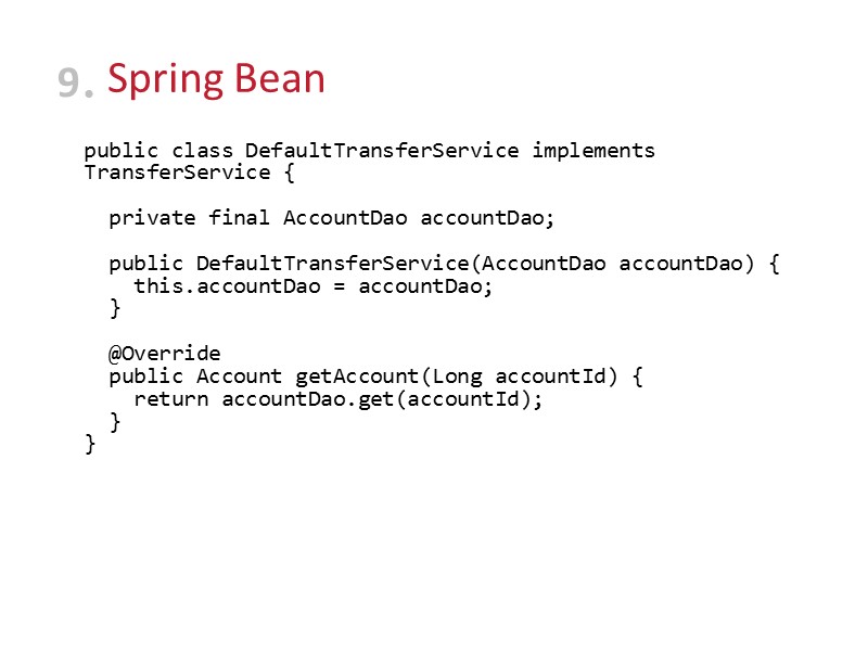 Spring Bean public class DefaultTransferService implements TransferService {    private final AccountDao